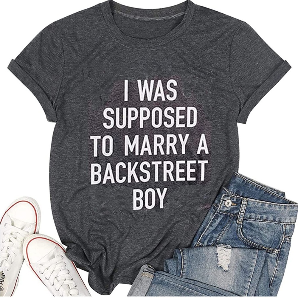I was Supposed to Marry A Backstreet BOY T-Shirt Graphic Print Tee Tops Women